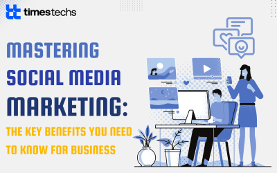 Mastering Social Media Marketing: The Key Benefits You Need to Know for Business